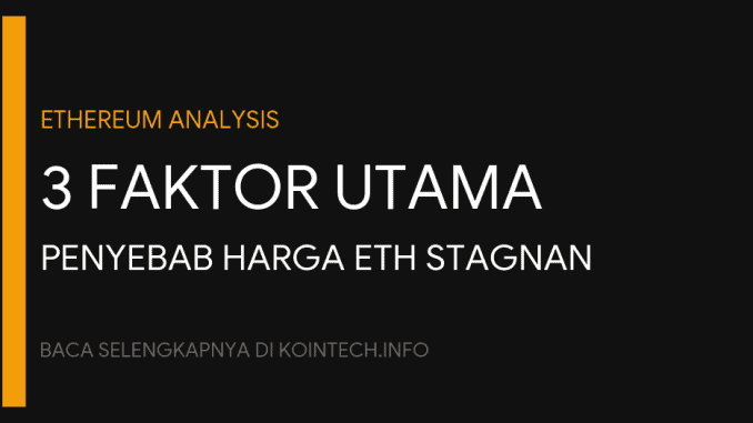 ETH Masih Tertahan Ini 3 Faktor Penekan Harganya!