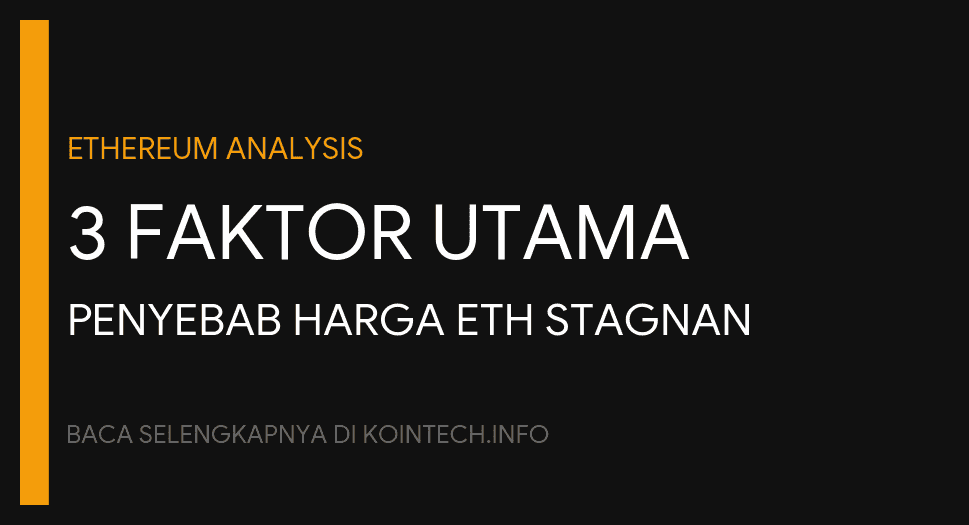 ETH Masih Tertahan Ini 3 Faktor Penekan Harganya!